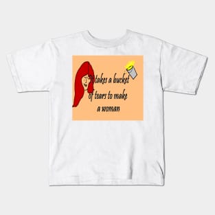 It Takes A Bucket of Tears To Become A Woman Kids T-Shirt